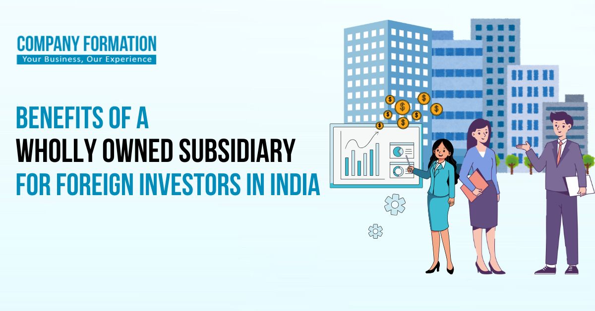 Benefits of a Wholly Owned Subsidiary for Foreign Investors in India