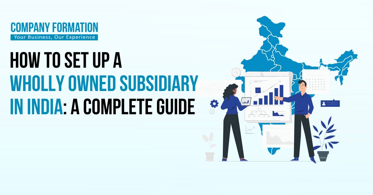 How to Set Up a Wholly Owned Subsidiary in India: A Complete Guide