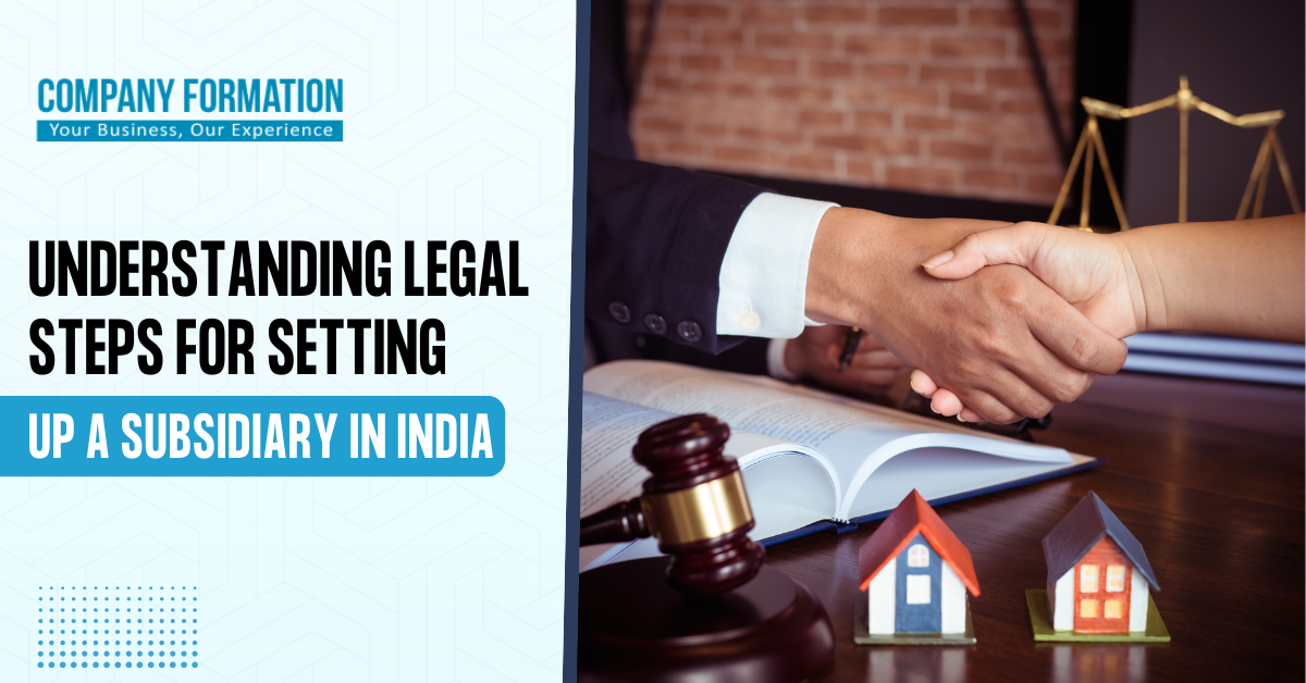 Understanding Legal Steps for Setting up a Subsidiary in India